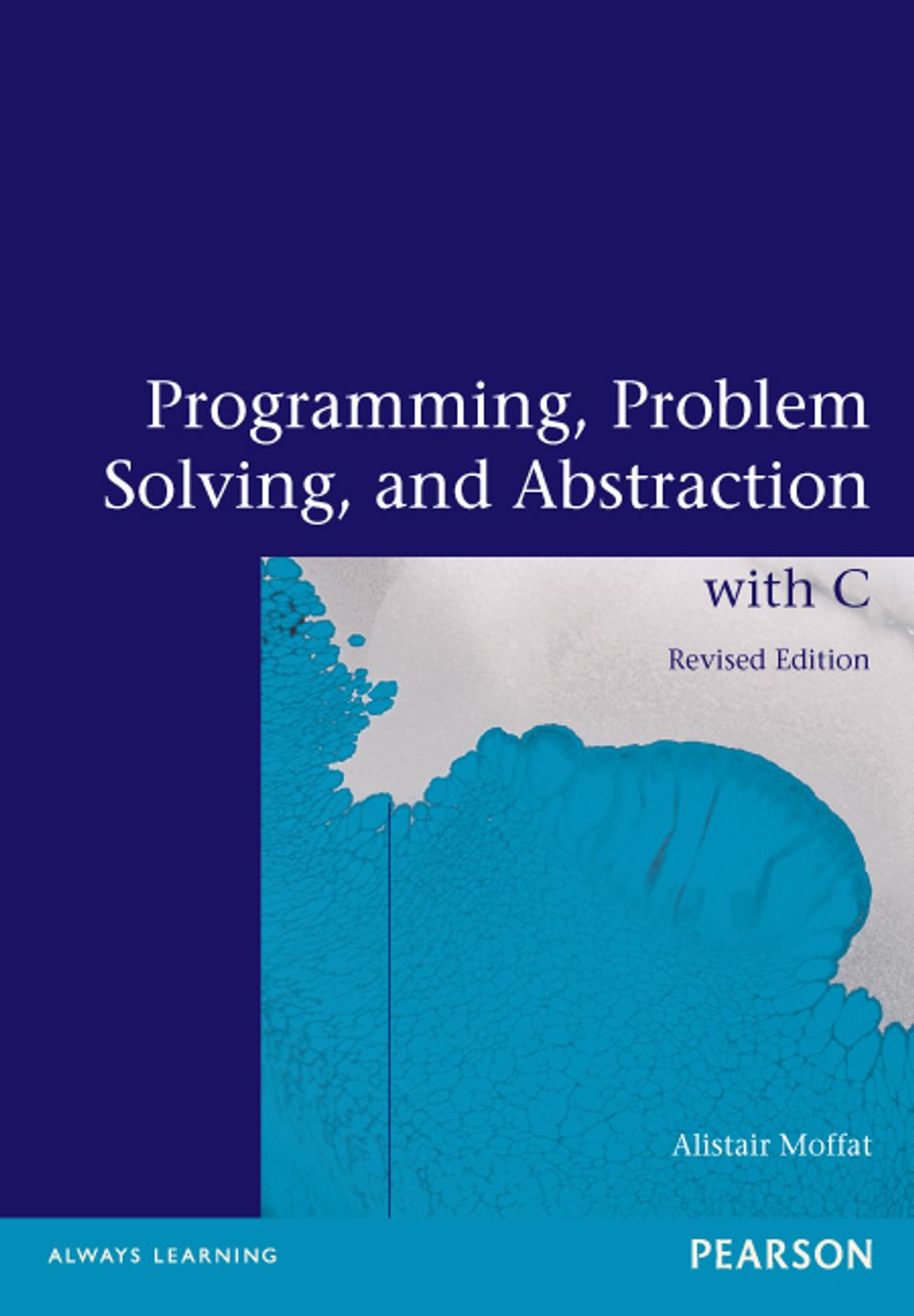 Programming, Problem Solving and Abstraction With C, Pearson Original Edition, 2nd Edition by Alistair Moffat - ISBN: 9781486010974