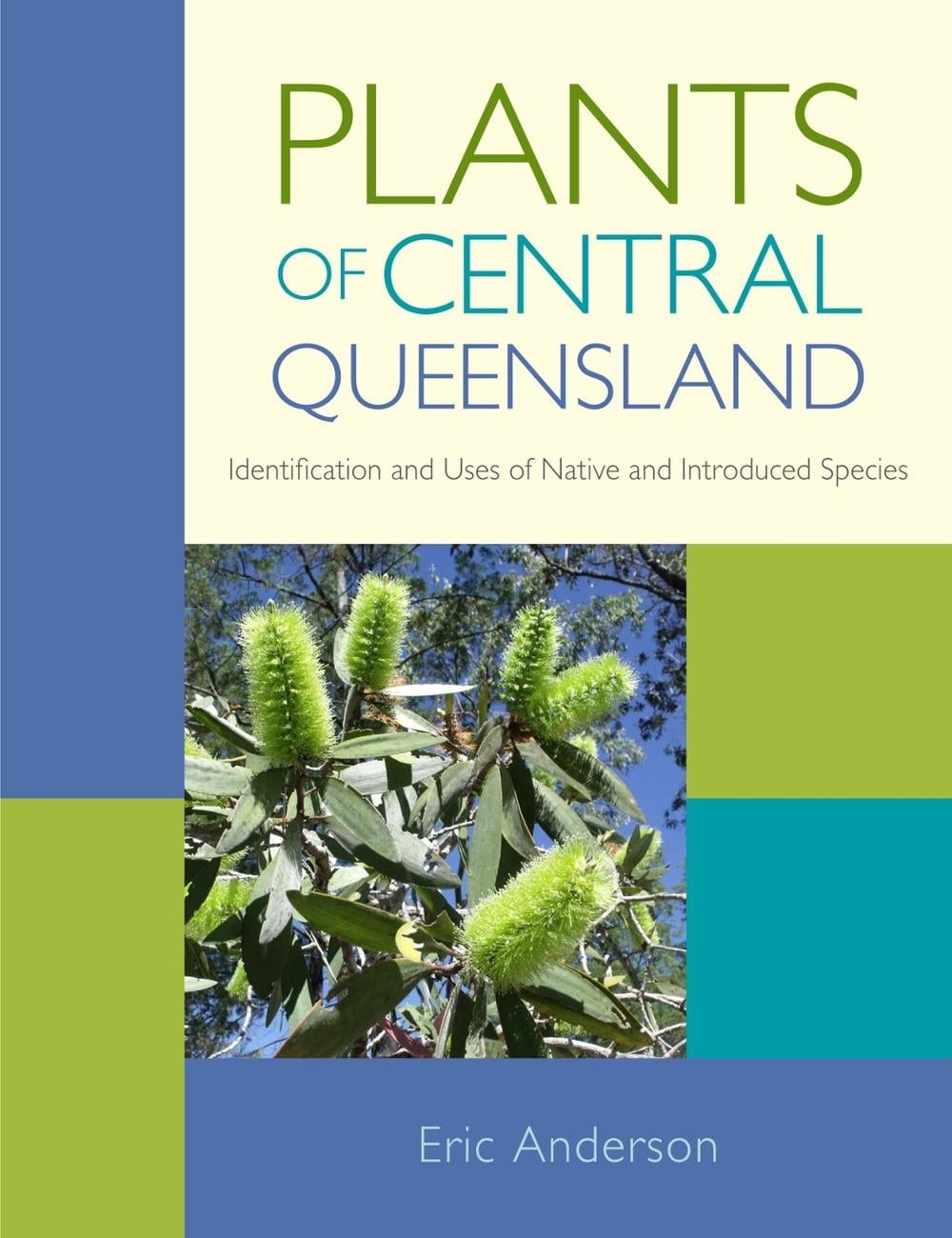 Plants of Central Queensland by Eric Anderson - ISBN: 9781486302253
