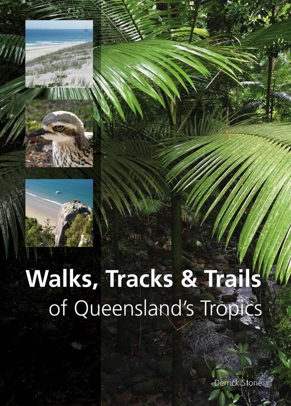 Walks, Tracks and Trails of Queensland's Tropics, 9781486303076