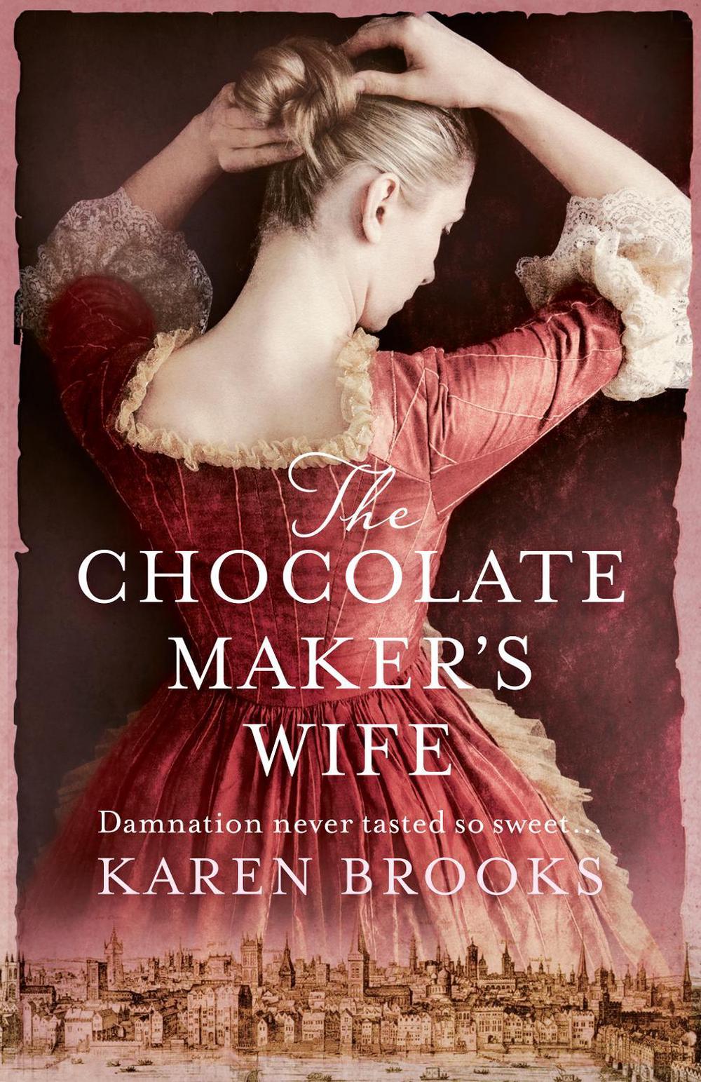 The Chocolate Maker's Wife by Karen Brooks - ISBN: 9781489295149
