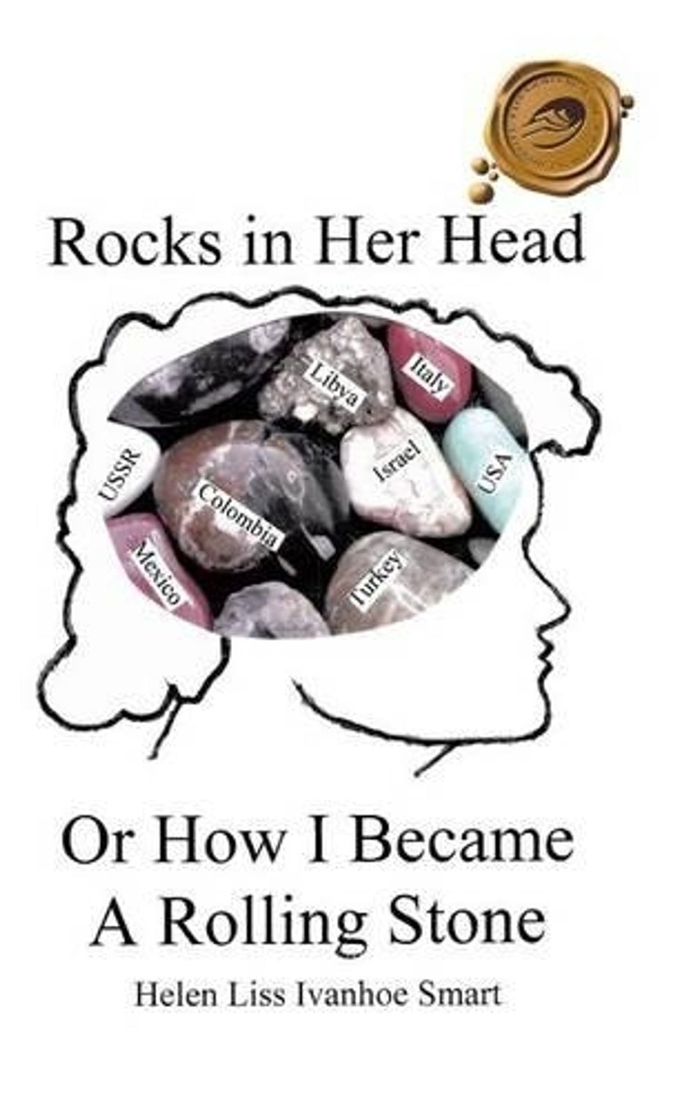 Rocks in Her Head or How I Became a Rolling Stone by Helen Liss Ivanhoe Smart - ISBN: 9781490751085