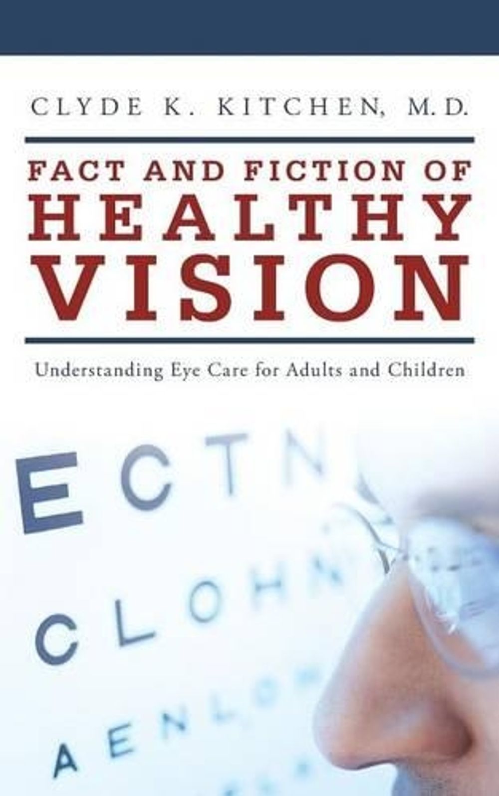 Fact and Fiction of Healthy Vision by Clyde K. Kitchen - ISBN: 9781490825694