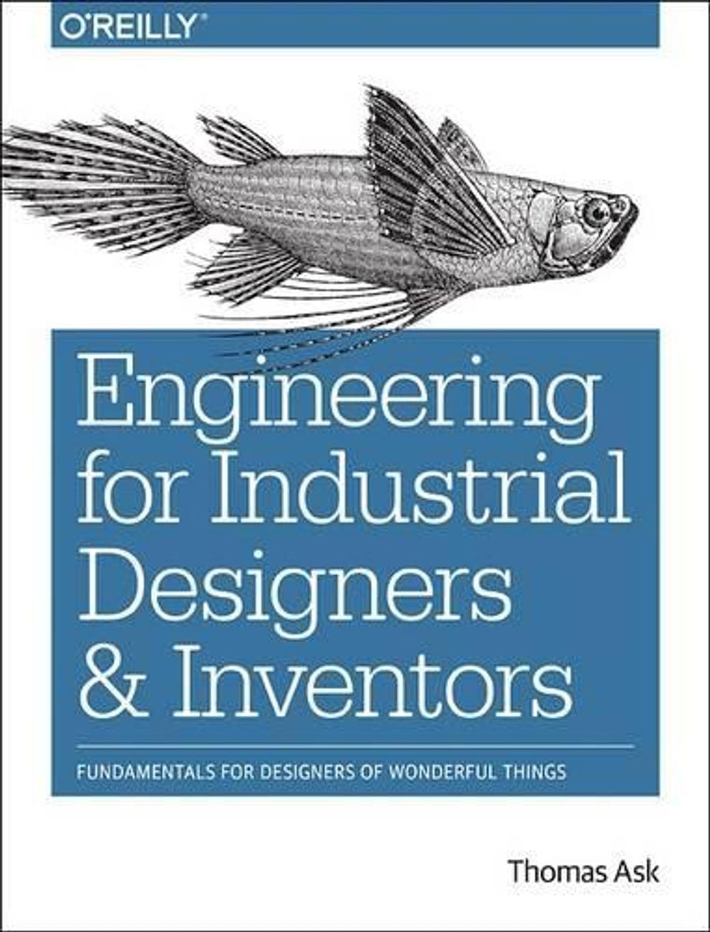 Engineering for Industrial Designers and Inventors by Thomas Ask - ISBN: 9781491932612