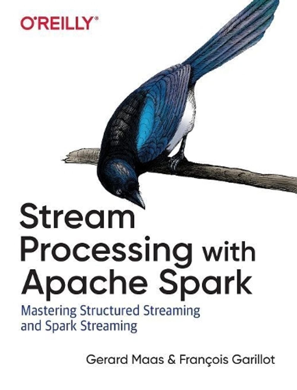 Stream Processing with Apache Spark by Francois Garillot - ISBN: 9781491944240