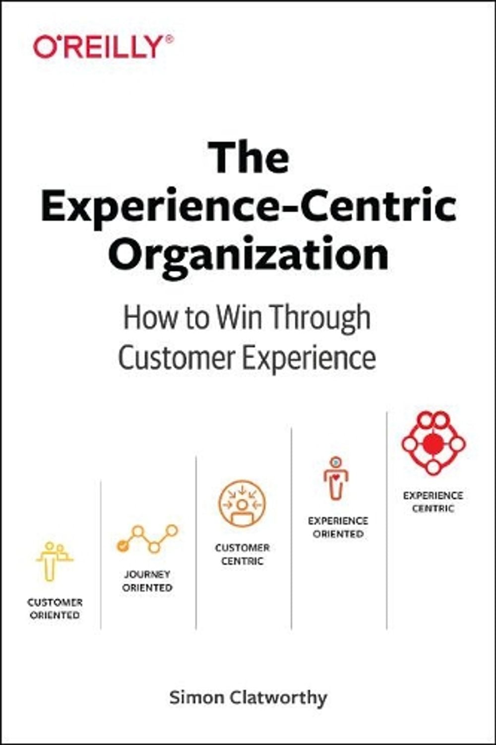 Experience-Centric Organization, The by Simon David Clatworthy - ISBN: 9781492045779