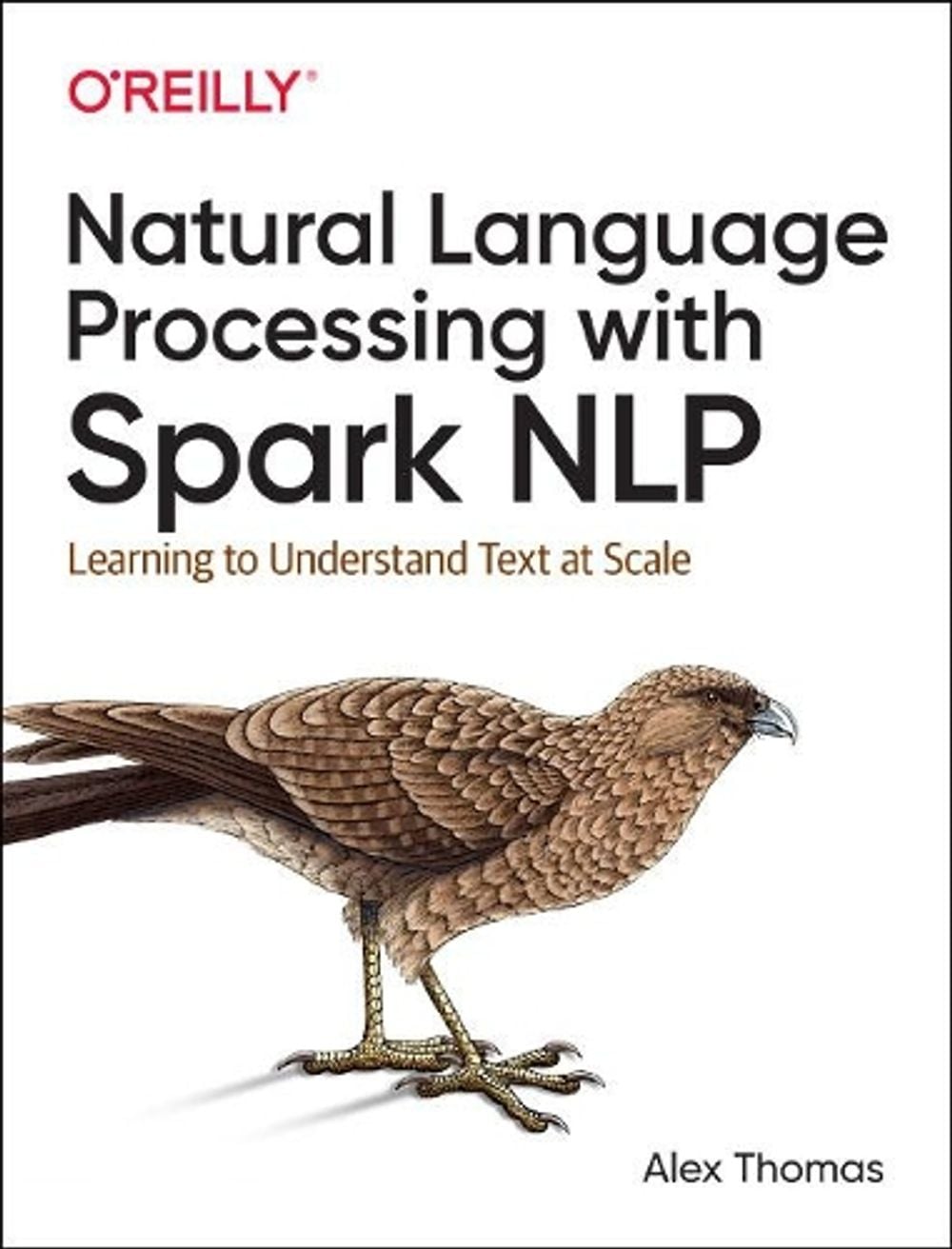 Natural Language Processing with Spark NLP by Alex Thomas - ISBN: 9781492047766