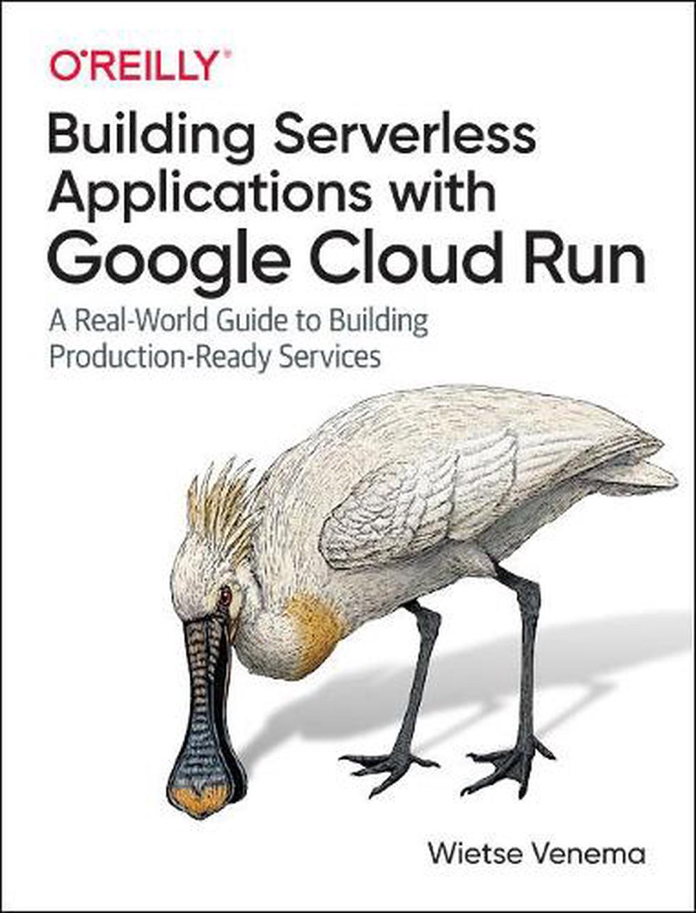 Building Serverless Applications with Google Cloud Run, 9781492057093