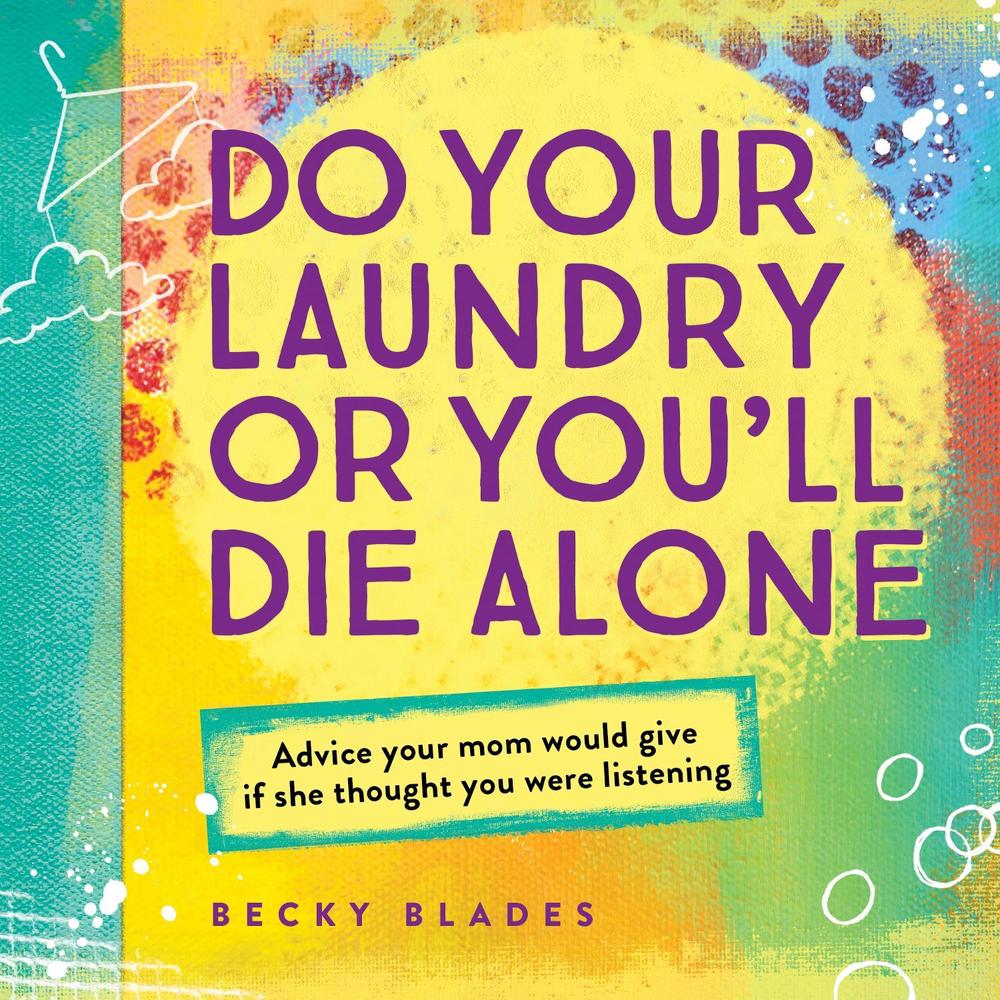 Do Your Laundry or You'll Die Alone by Becky Blades - ISBN: 9781492635154