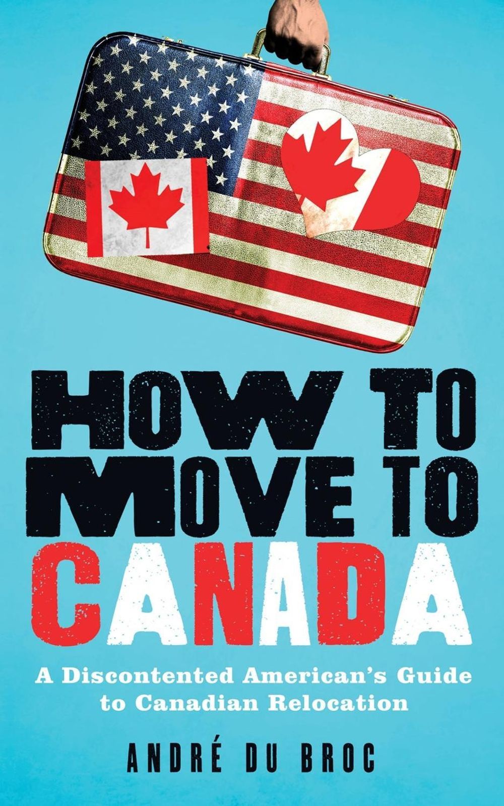 How to Move to Canada by André du Broc - ISBN: 9781492647331