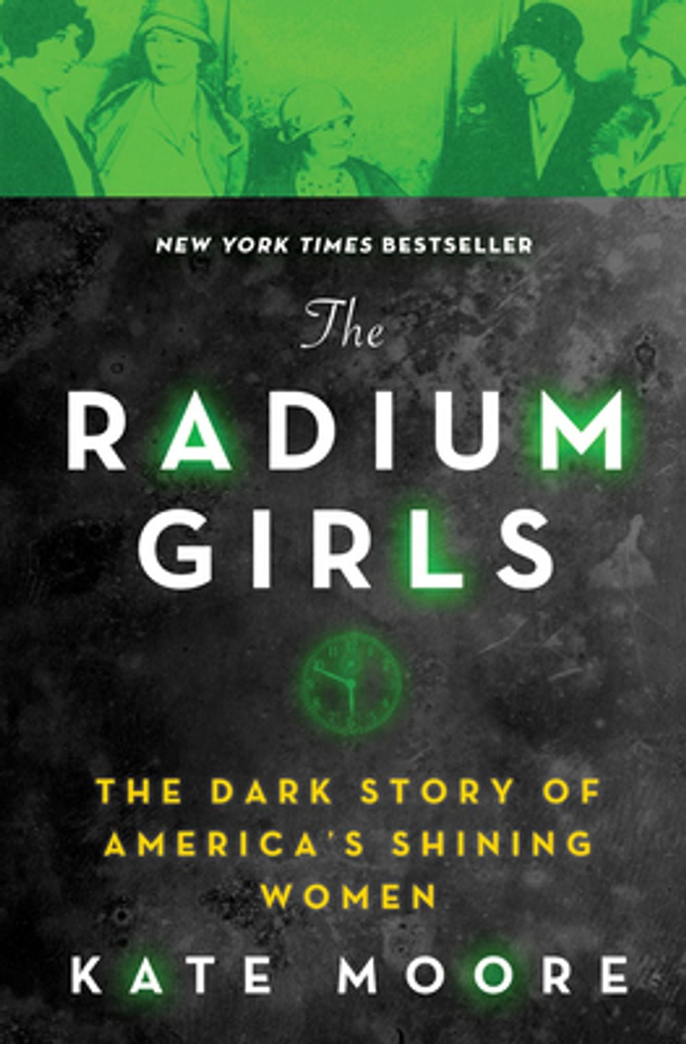 The Radium Girls: The Dark Story of America's Shining Women by Kate Moore - ISBN: 9781492650959