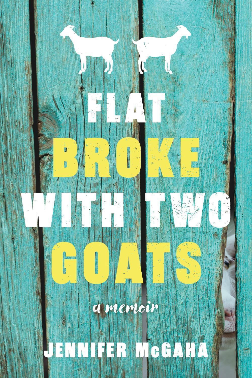 Flat Broke with Two Goats by Jennifer McGaha - ISBN: 9781492655381