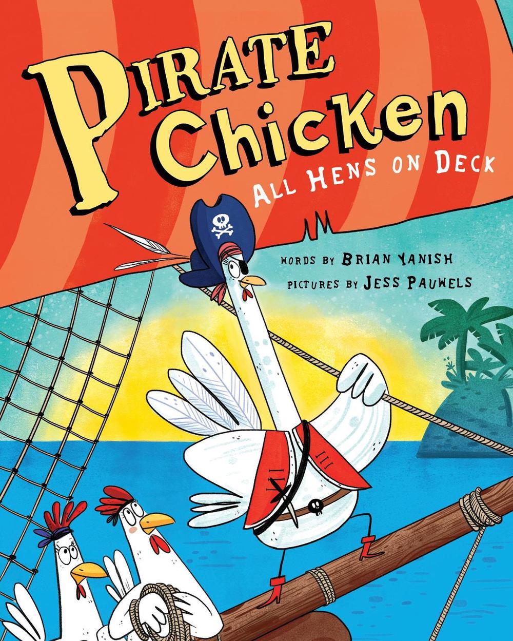 Pirate Chicken: All Hens on Deck by Brian Yanish - ISBN: 9781492665205