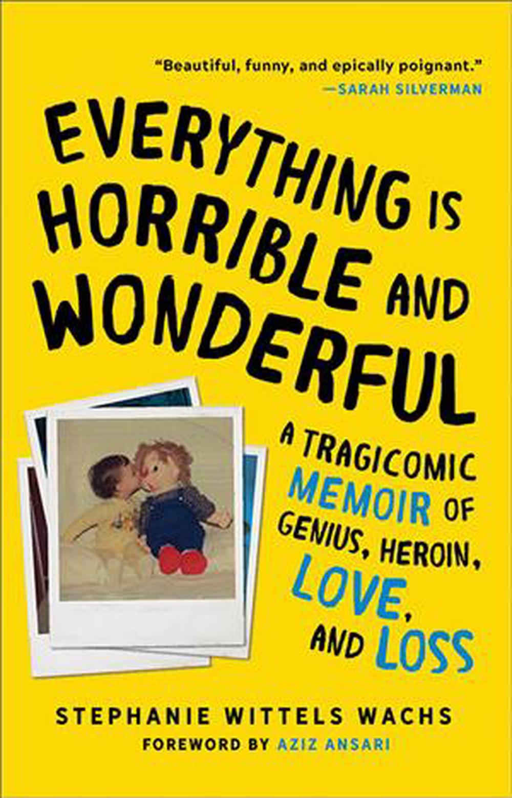 Everything Is Horrible and Wonderful: A Tragicomic Memoir of Genius, Heroin, Love and Loss, 9781492669852