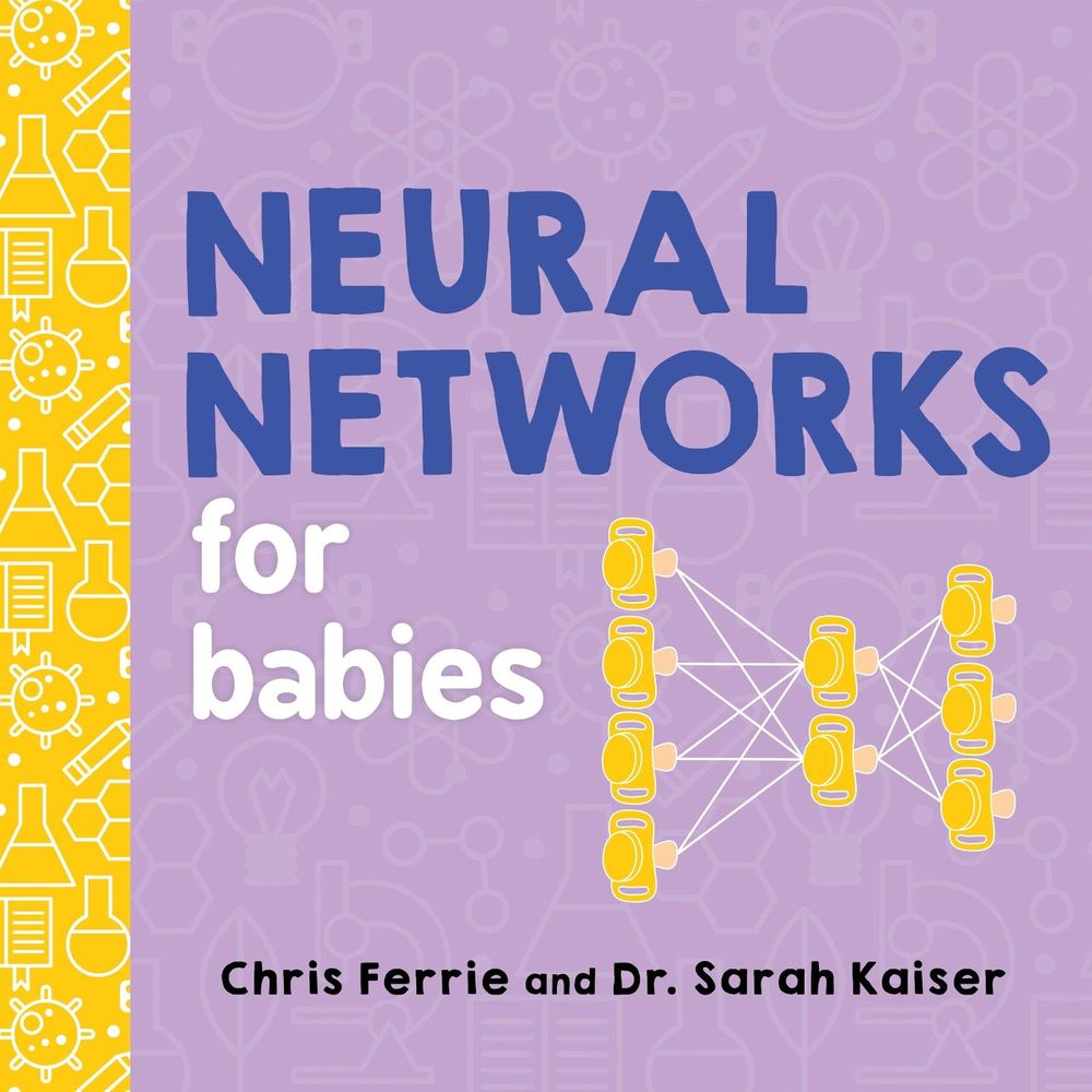 Neural Networks for Babies by Chris Ferrie - ISBN: 9781492671206