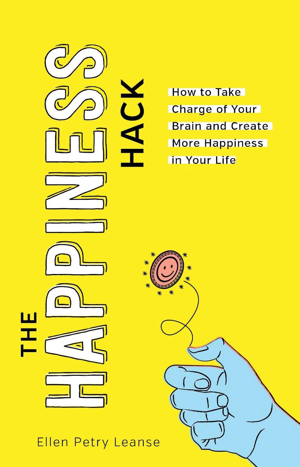 The Happiness Hack by Ellen Petry Leanse - ISBN: 9781492679516