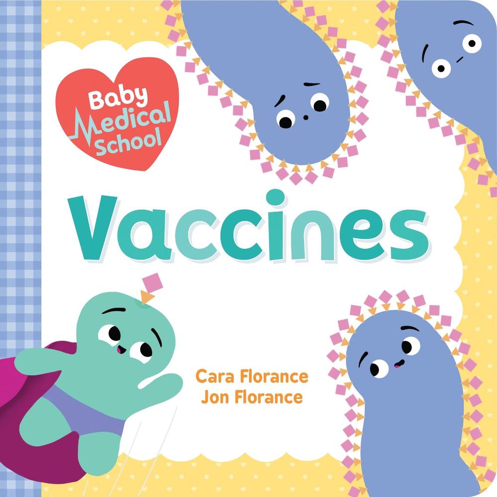 Baby Medical School: Vaccines by Cara Florance - ISBN: 9781492694007