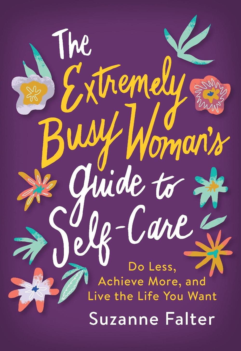 The Extremely Busy Woman's Guide to Self-Care by Suzanne Falter - ISBN: 9781492698531