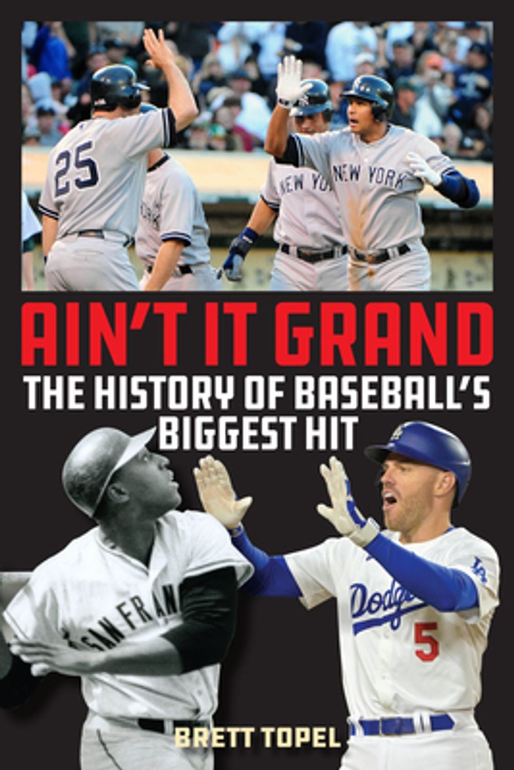 Ain't It Grand: The History of Baseball's Biggest Hit by Brett Topel - ISBN: 9781493000517