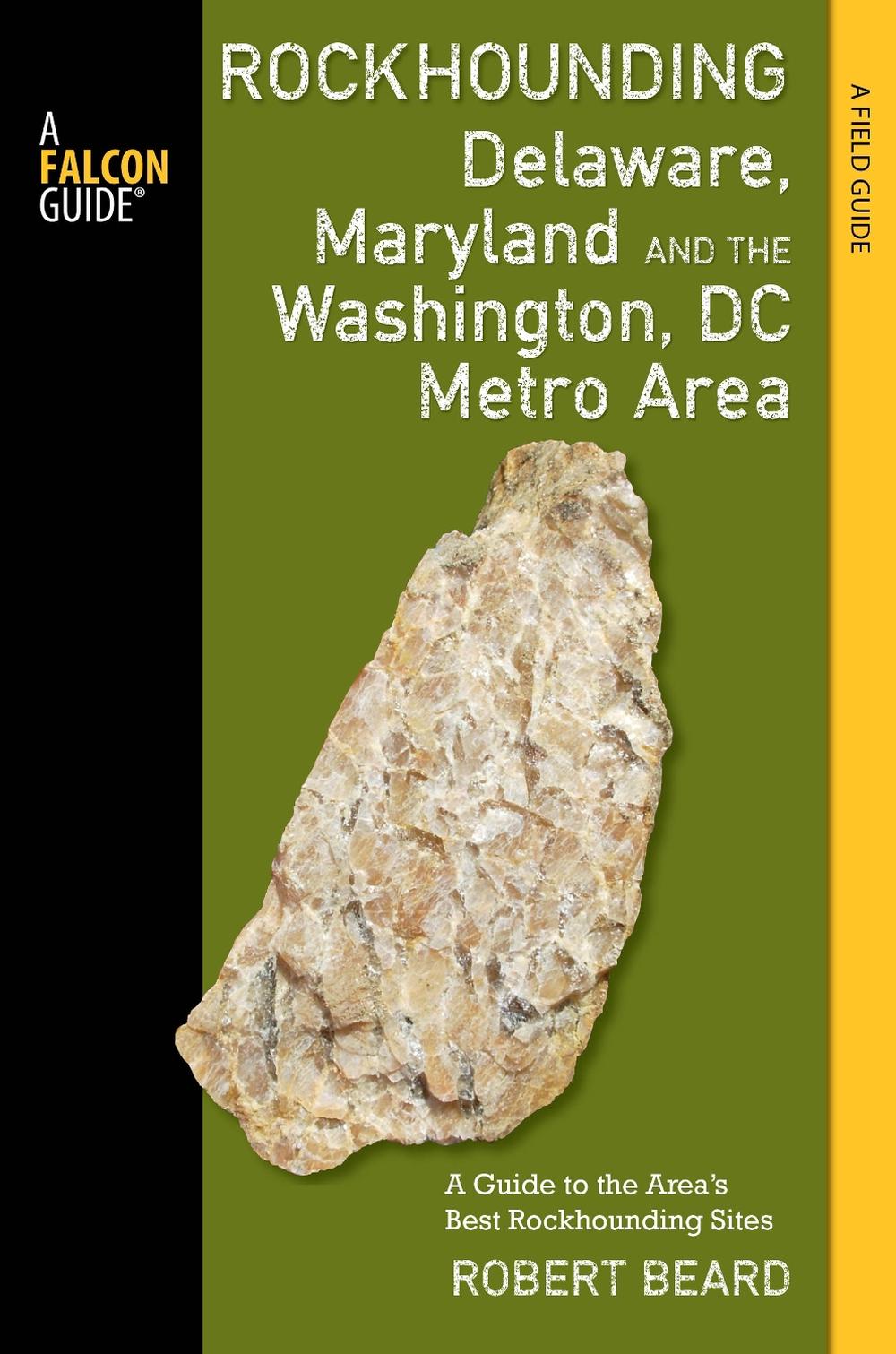 Rockhounding Delaware, Maryland, and the Washington, DC Metro Area, 9781493003365