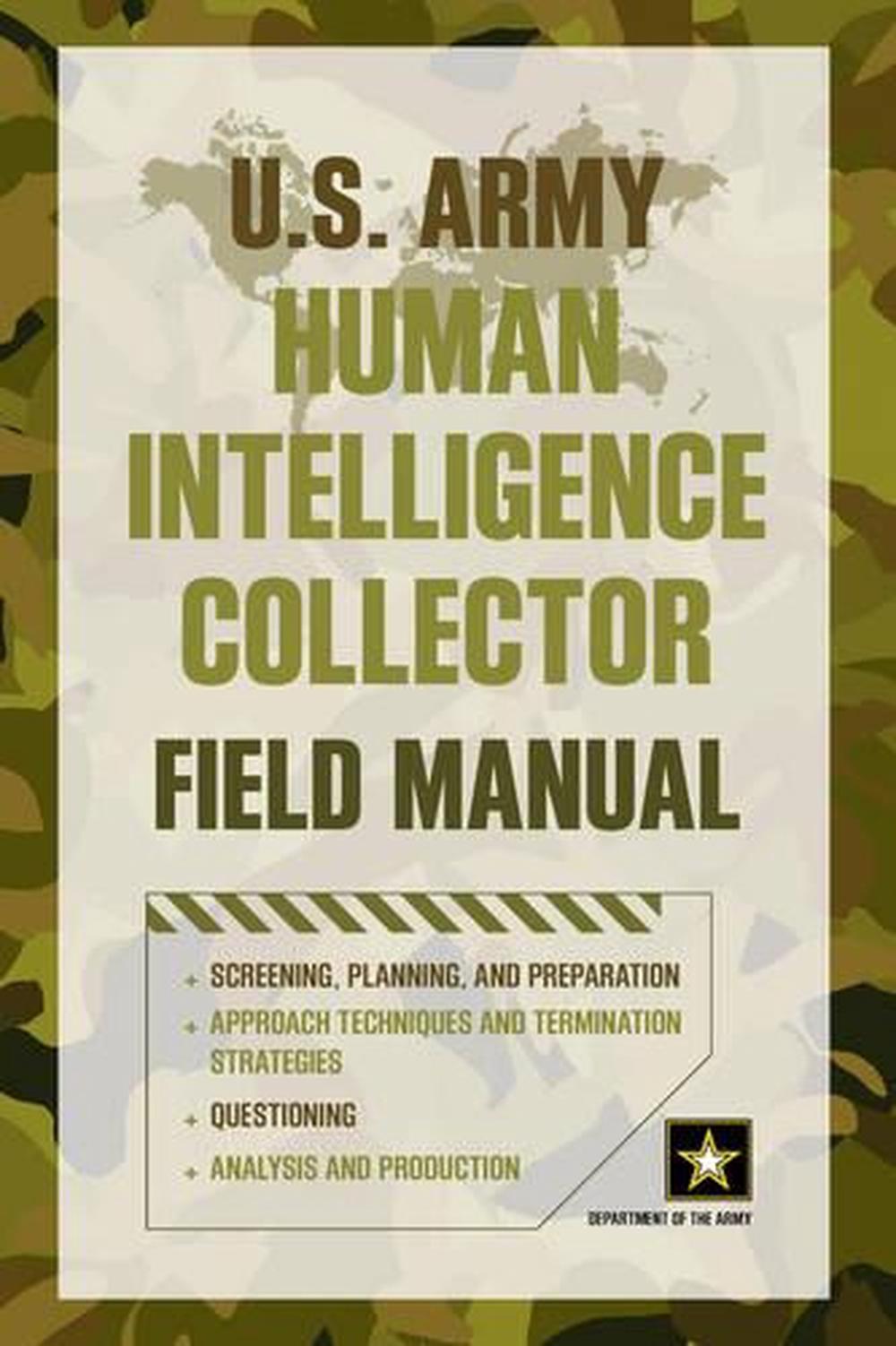 U.S. Army Human Intelligence Collector Field Manual by Department of ...