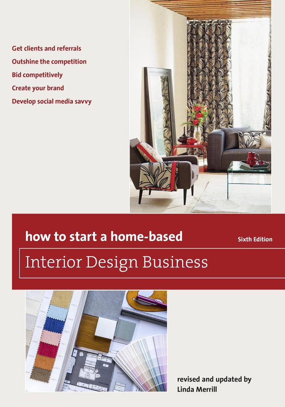 How to Start a Home-Based Interior Design Business, 9781493007684