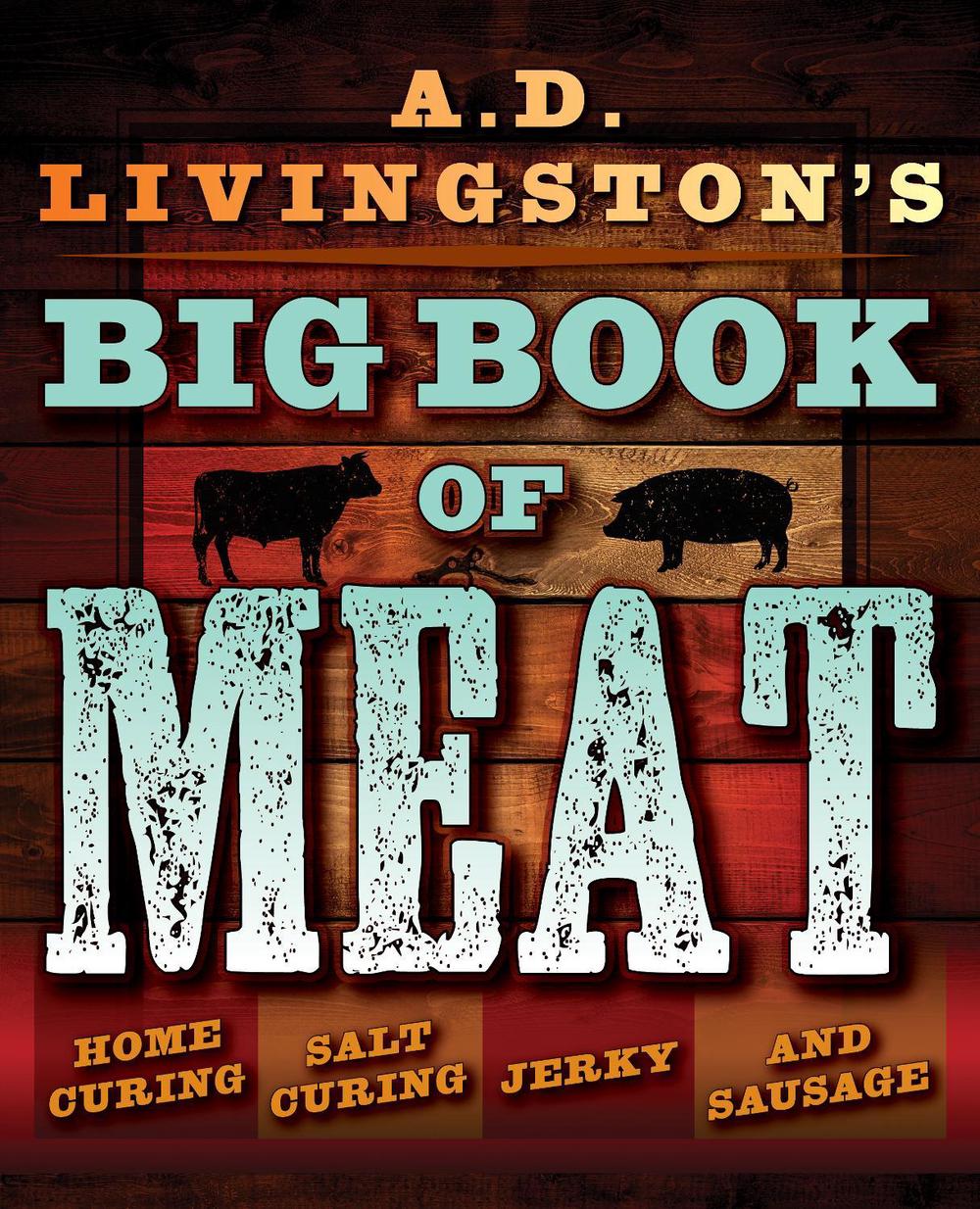 A.D. Livingston's Big Book of Meat, 9781493026029