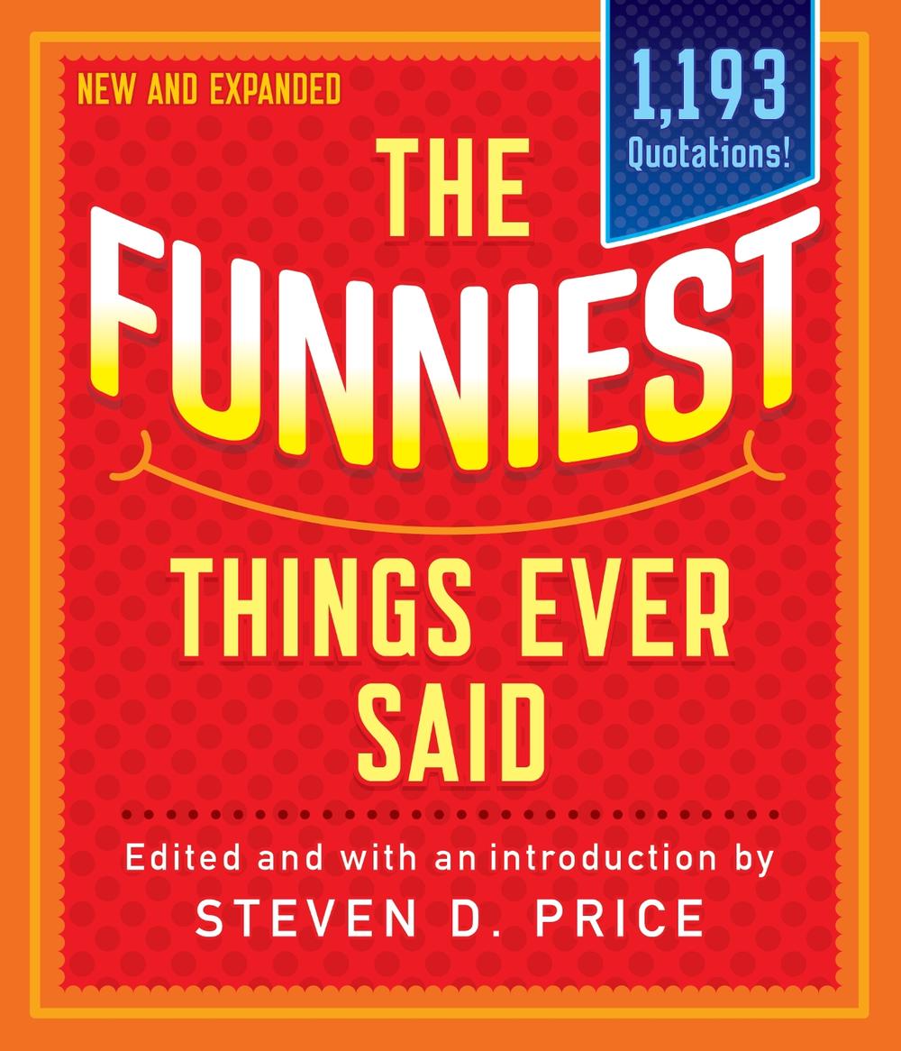 The Funniest Things Ever Said, New and Expanded, 9781493041190