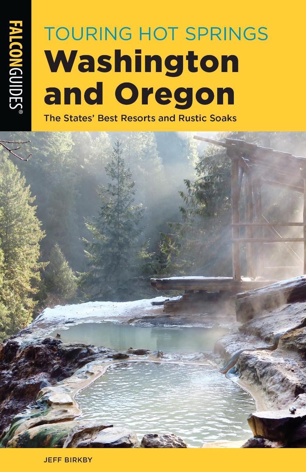 Touring Hot Springs Washington and Oregon, 9781493046645