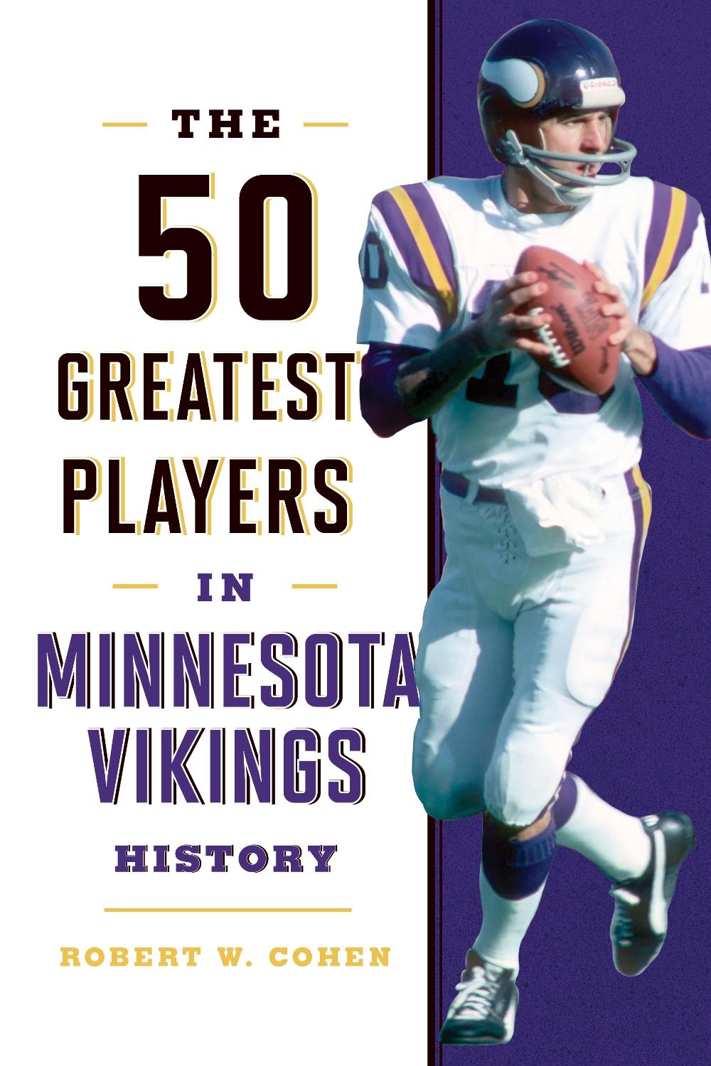 The 50 Greatest Players in Minnesota Vikings History by Robert W. Cohen - ISBN: 9781493058204