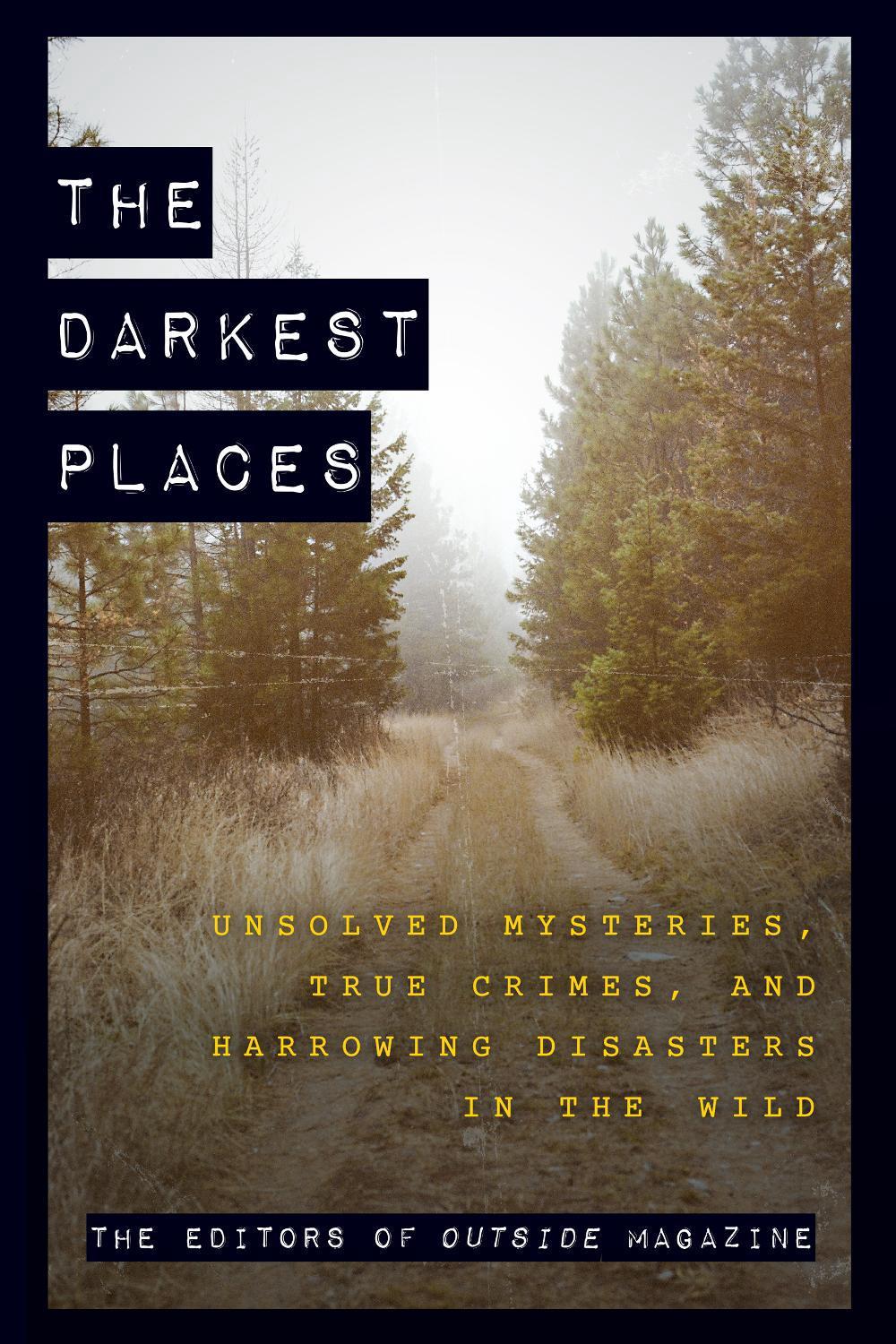 The Darkest Places by The Editors of Outside Magazine - ISBN: 9781493061389