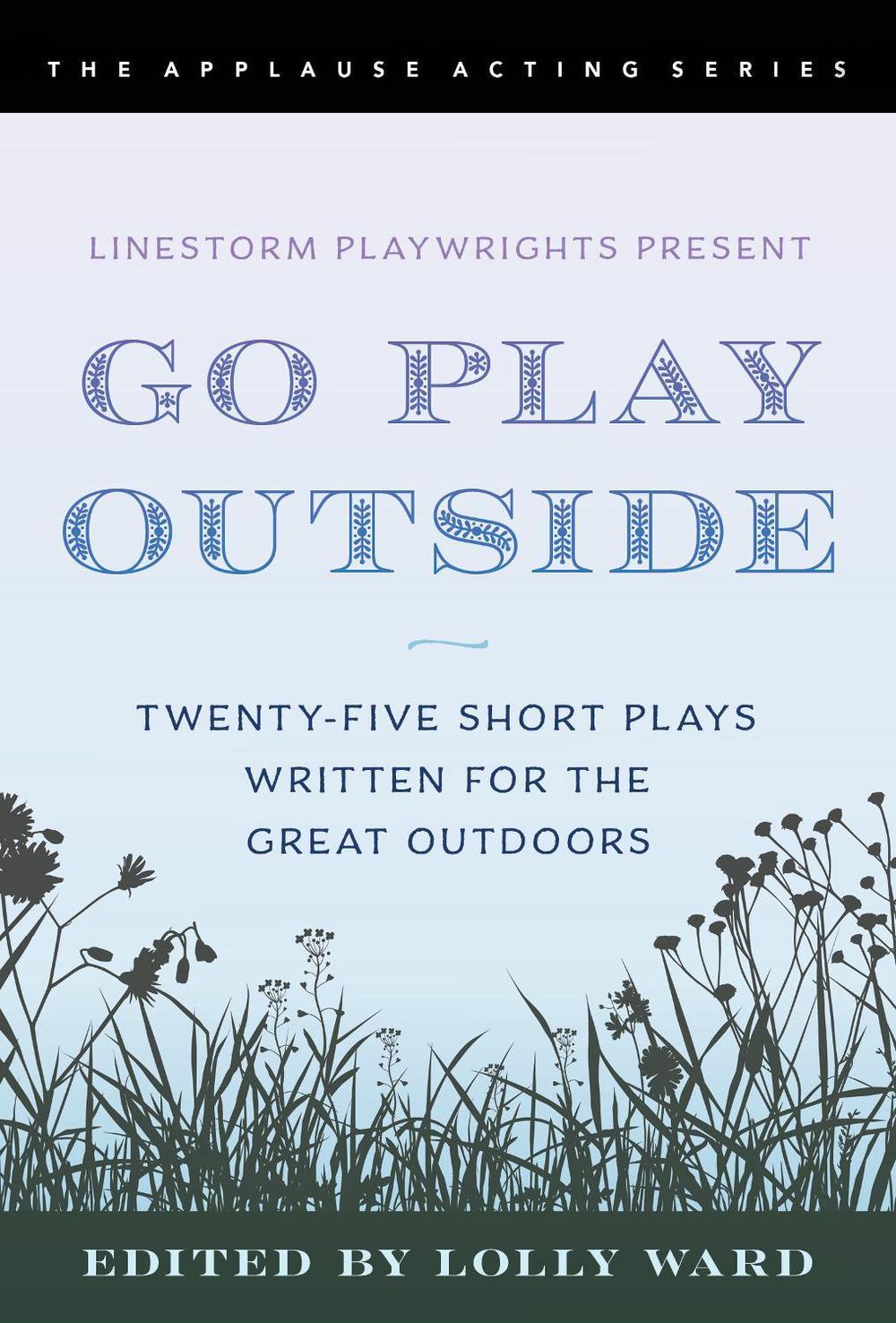LineStorm Playwrights Present Go Play Outside by Lolly Ward - ISBN: 9781493061433