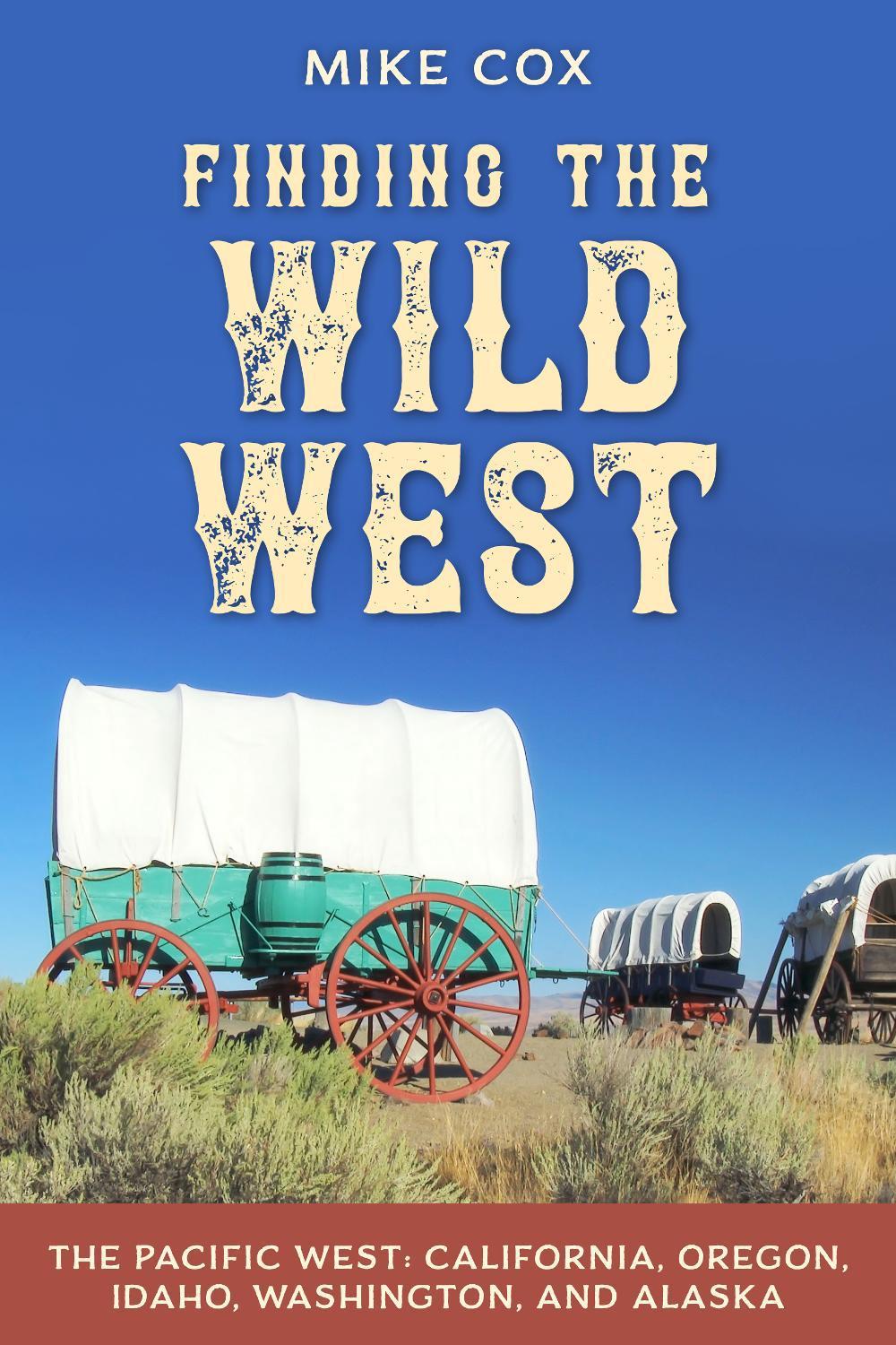Finding the Wild West: The Pacific West, 9781493064175