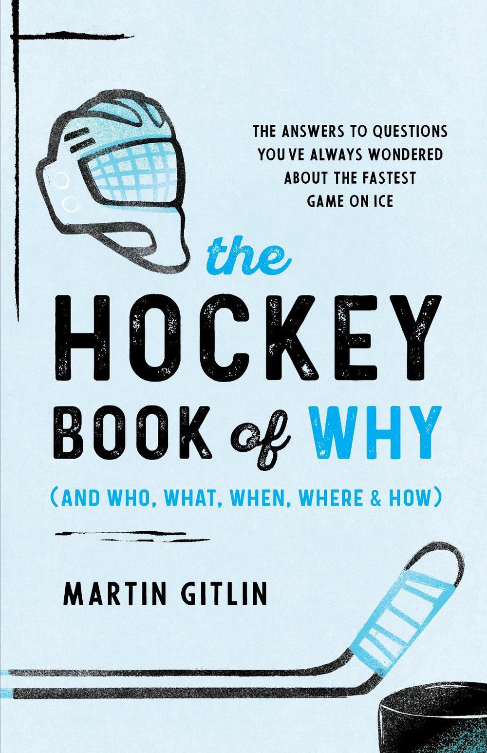 The Hockey Book of Why (and Who, What, When, Where, and How), 9781493070923
