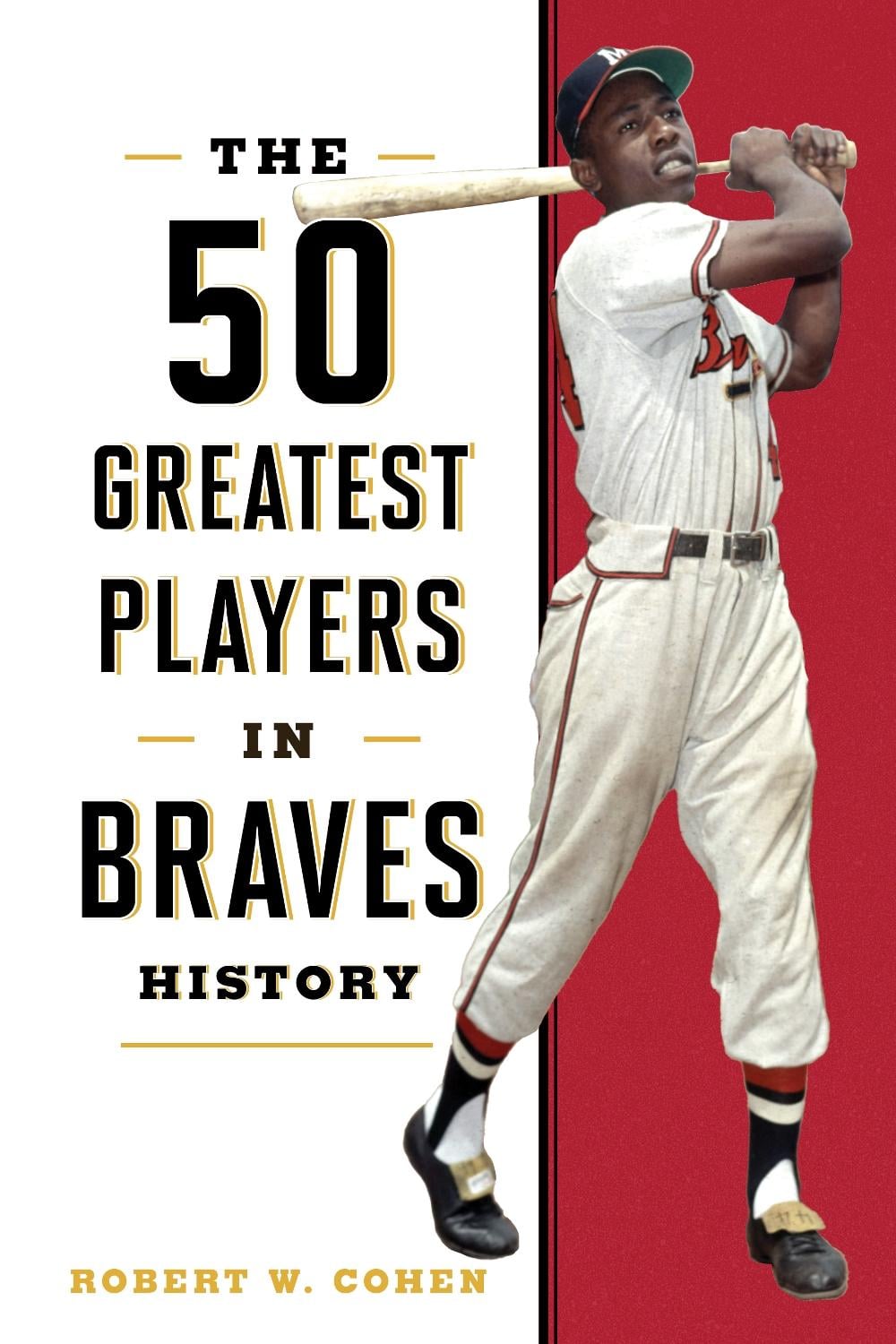 The 50 Greatest Players in Braves History by Robert W. Cohen - ISBN: 9781493071128