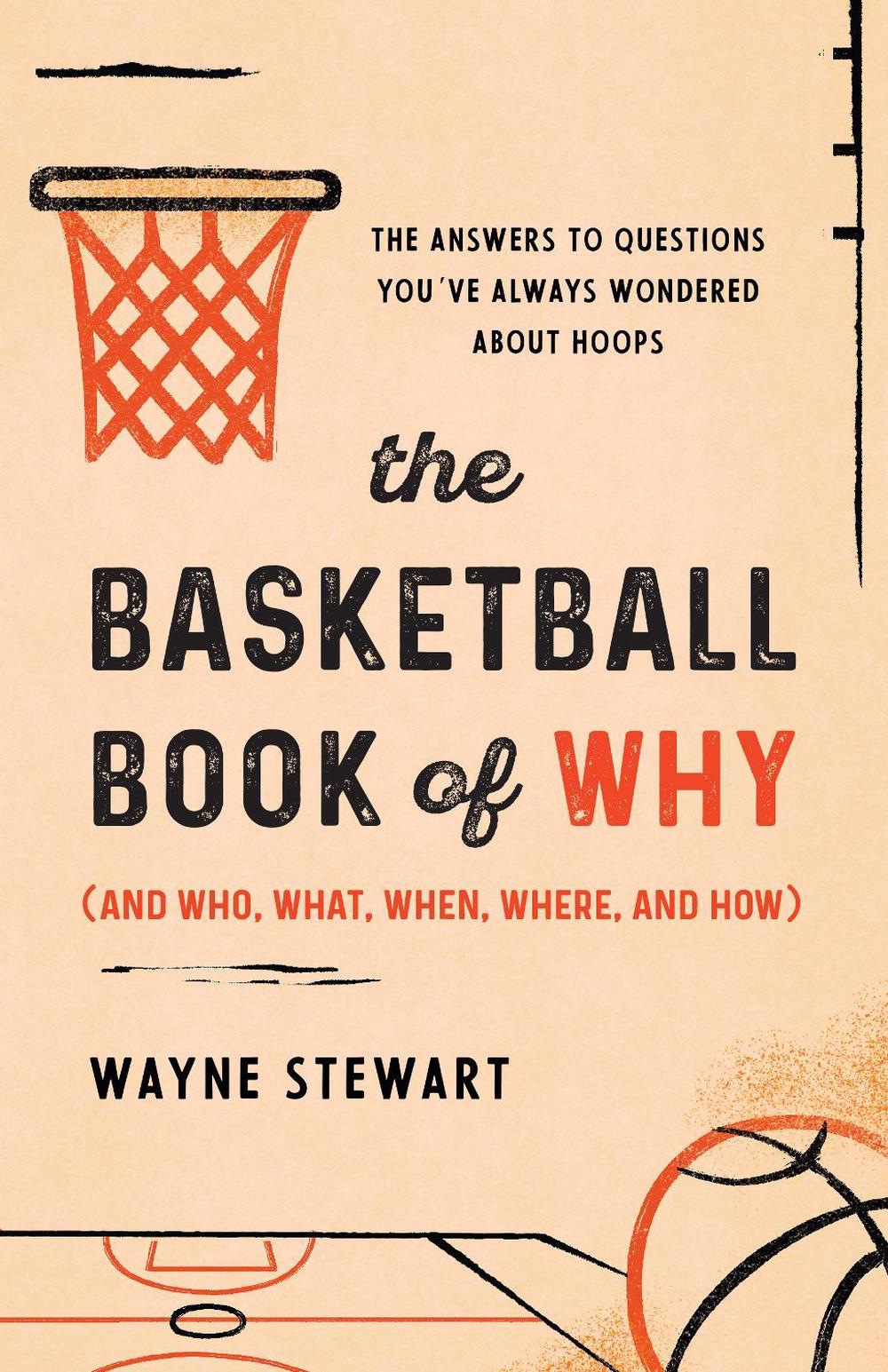 The Basketball Book of Why (and Who, What, When, Where, and How), 9781493072767