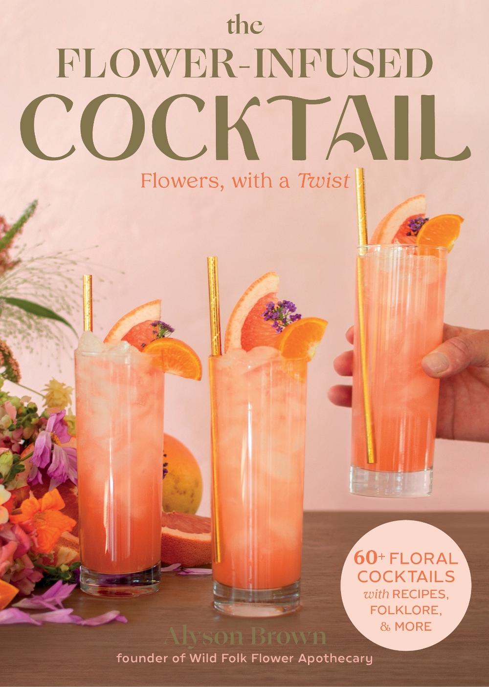 The Flower-Infused Cocktail by Alyson Brown - ISBN: 9781493073146