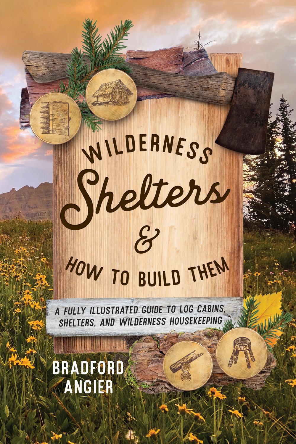 Wilderness Shelters and How to Build Them, 9781493077168