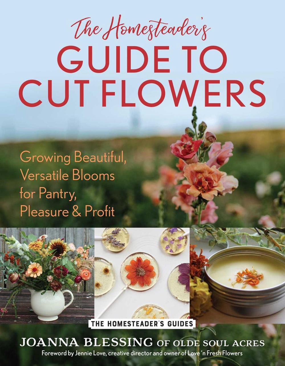 The Homesteader's Guide to Cut Flowers, 9781493089536