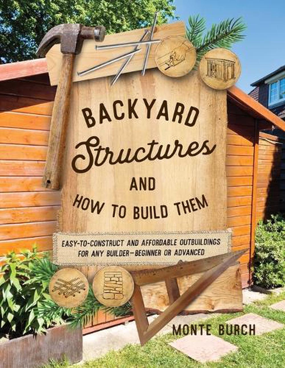 Backyard Structures and How to Build Them, 9781493091690