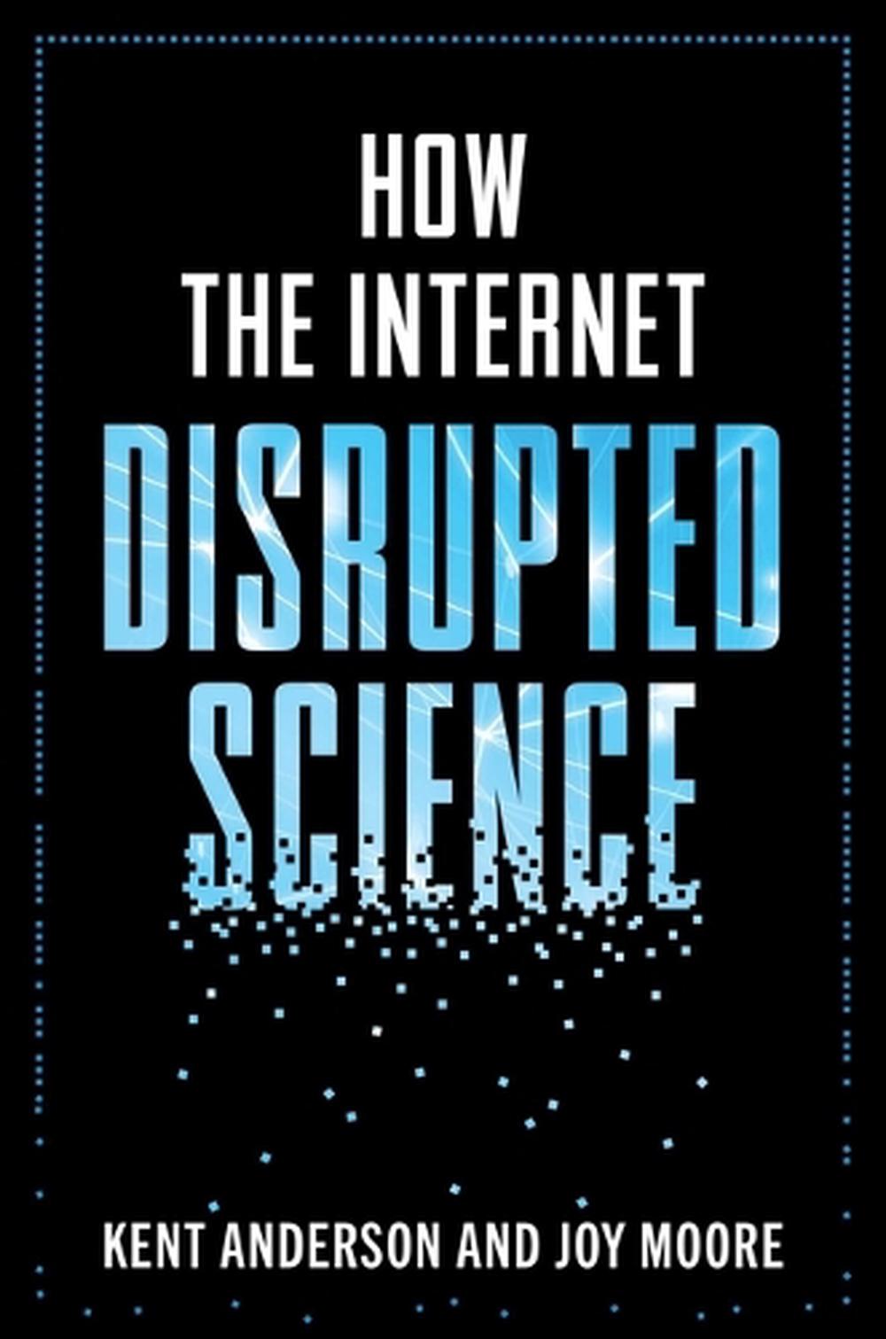 How the Internet Disrupted Science, 9781493094400