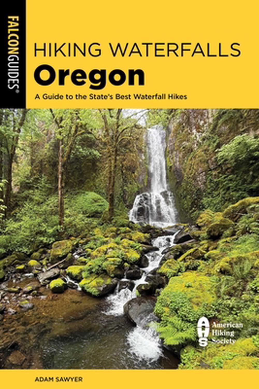 Hiking Waterfalls Oregon by Adam Sawyer - ISBN: 9781493095964