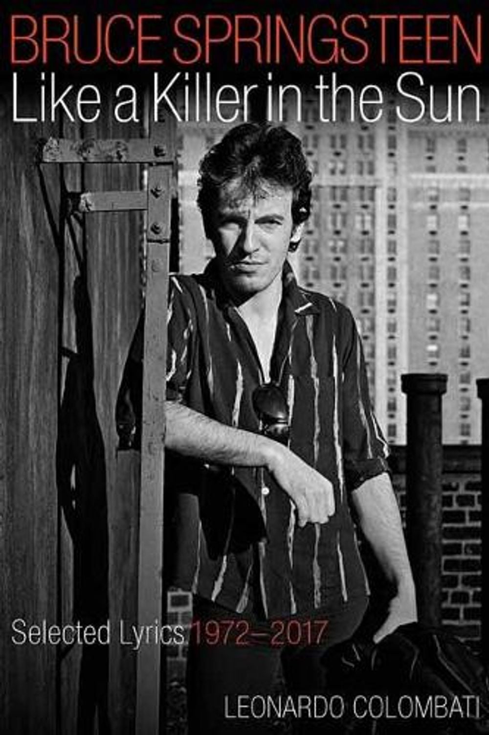 Bruce Springsteen: Like a Killer in the Sun by Leonardo Colombati - ISBN: 9781495076411