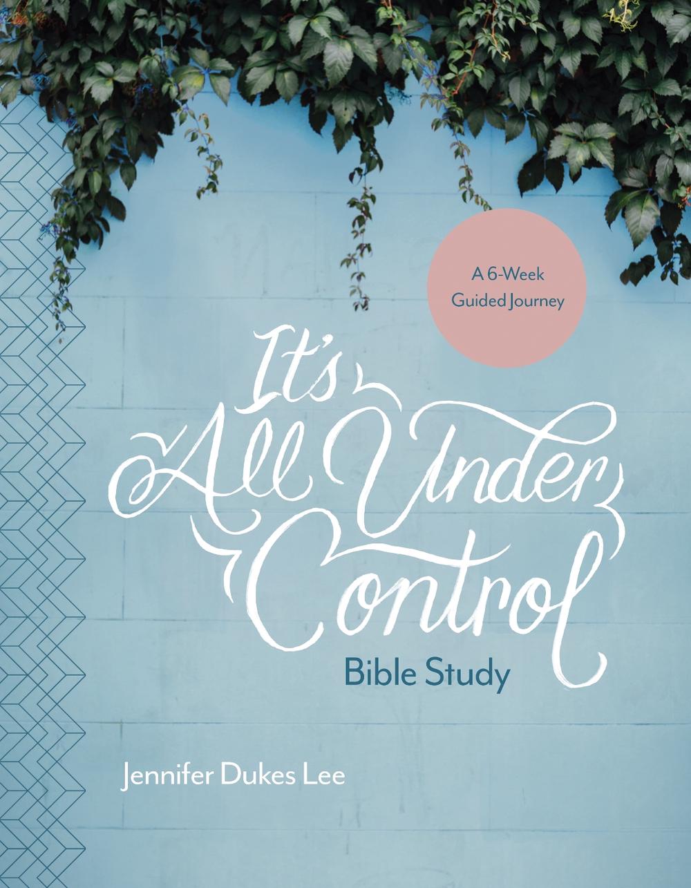 It's All Under Control Bible Study by Jennifer Dukes Lee - ISBN: 9781496430519