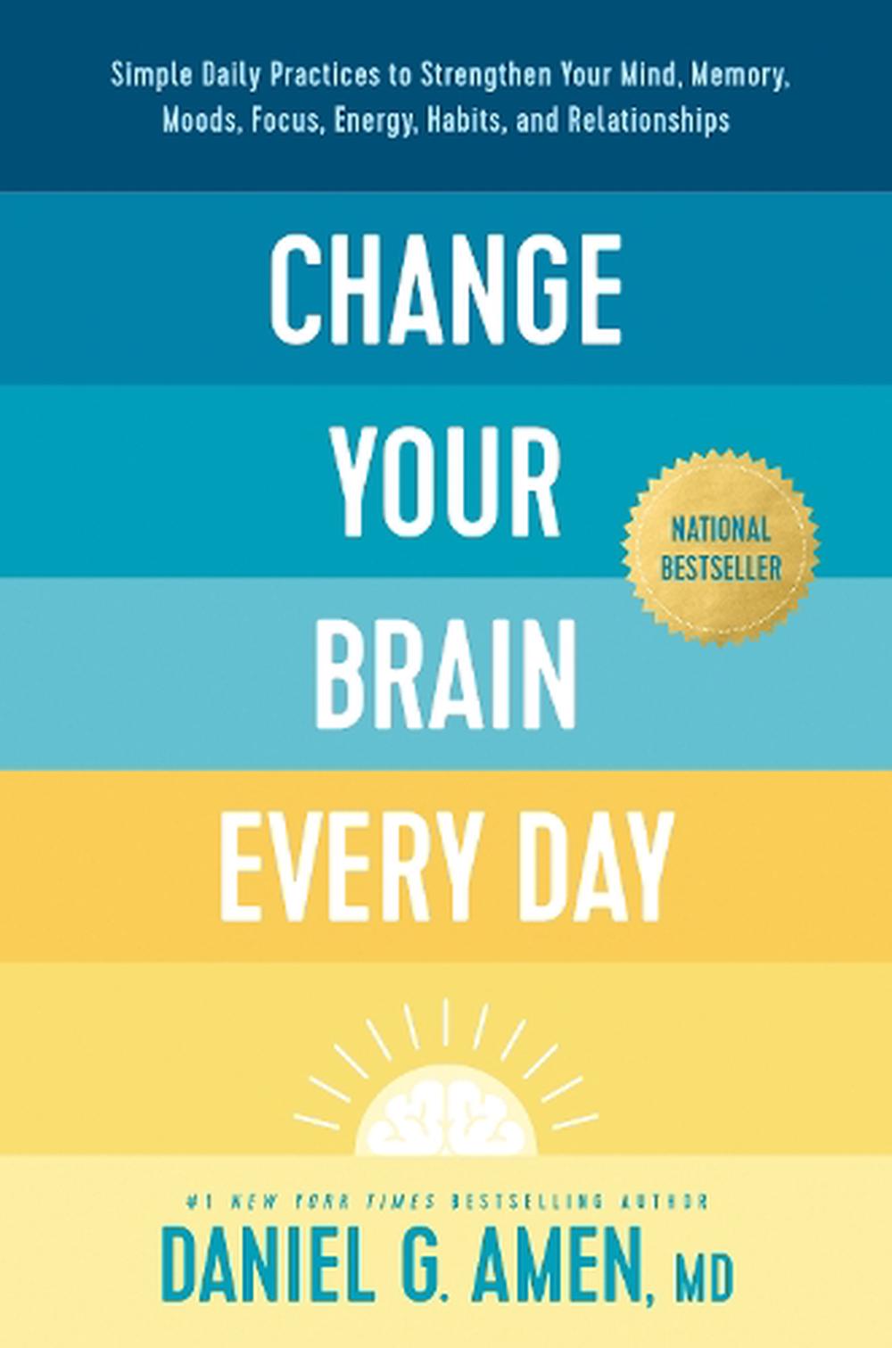Change Your Brain Every Day by Dr. Daniel G. Amen 