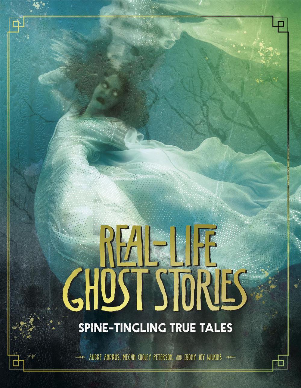 Real-Life Ghost Stories Real-Life Ghost Stories Spine-Tingling True Tales, 9781496686114