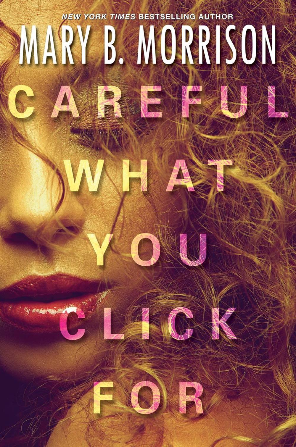 Careful What You Click For by Mary B. Morrison - ISBN: 9781496710925