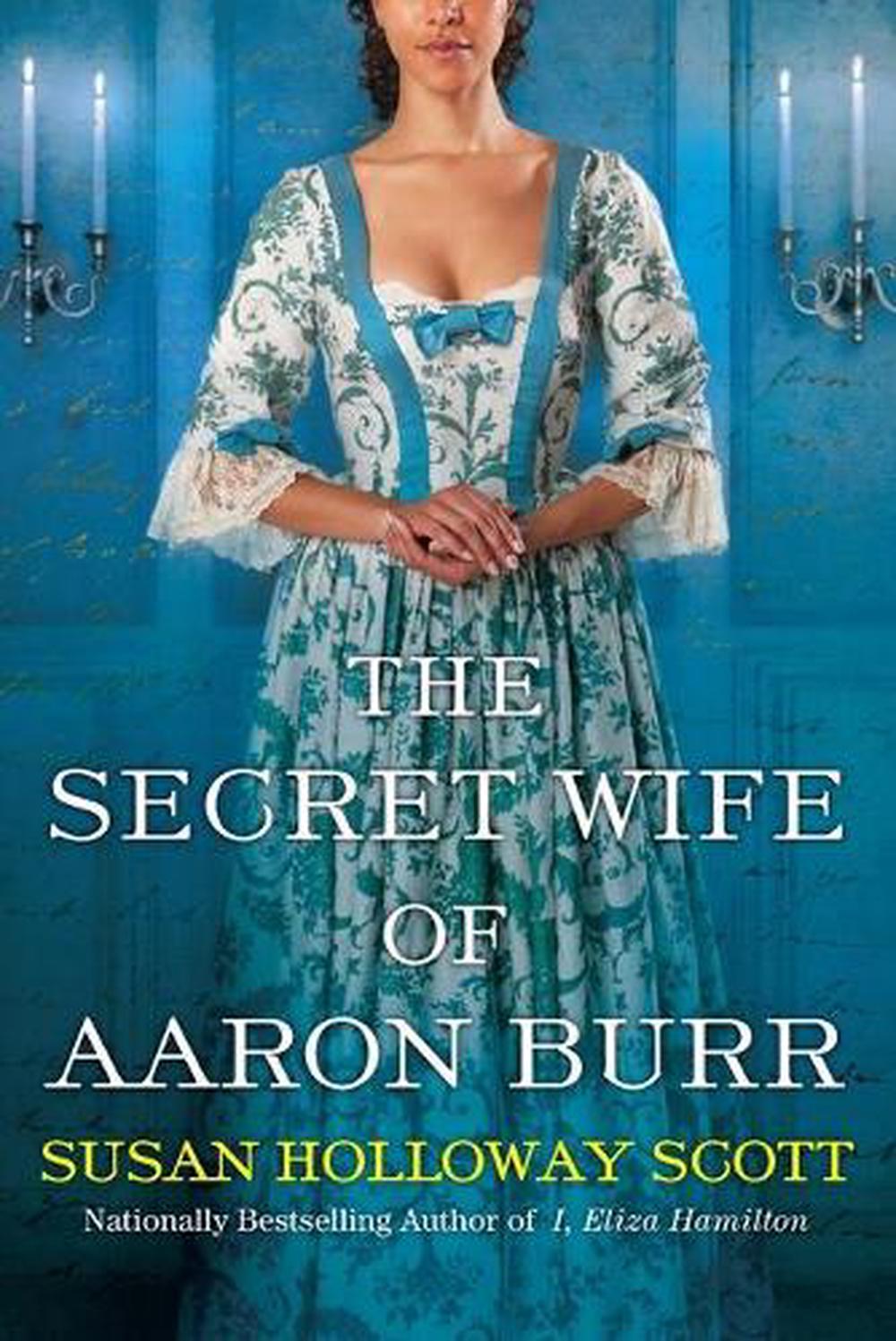 The Secret Wife of Aaron Burr by Susan Holloway Scott - ISBN: 9781496719188
