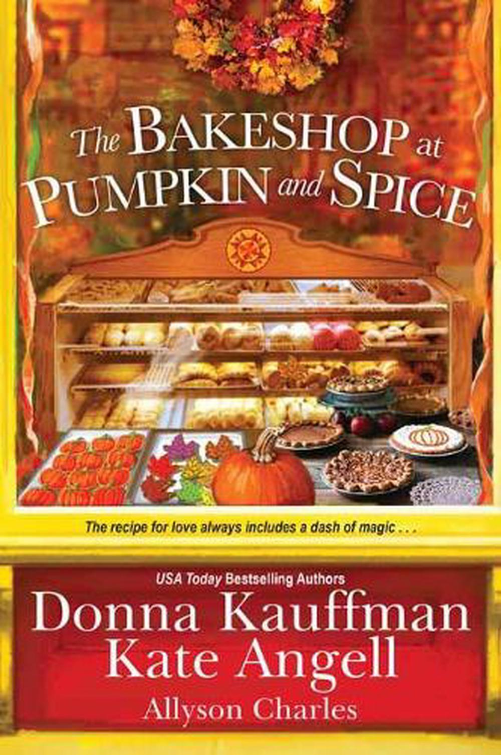 The Bakeshop at Pumpkin and Spice by Donna Kauffman - ISBN: 9781496722157