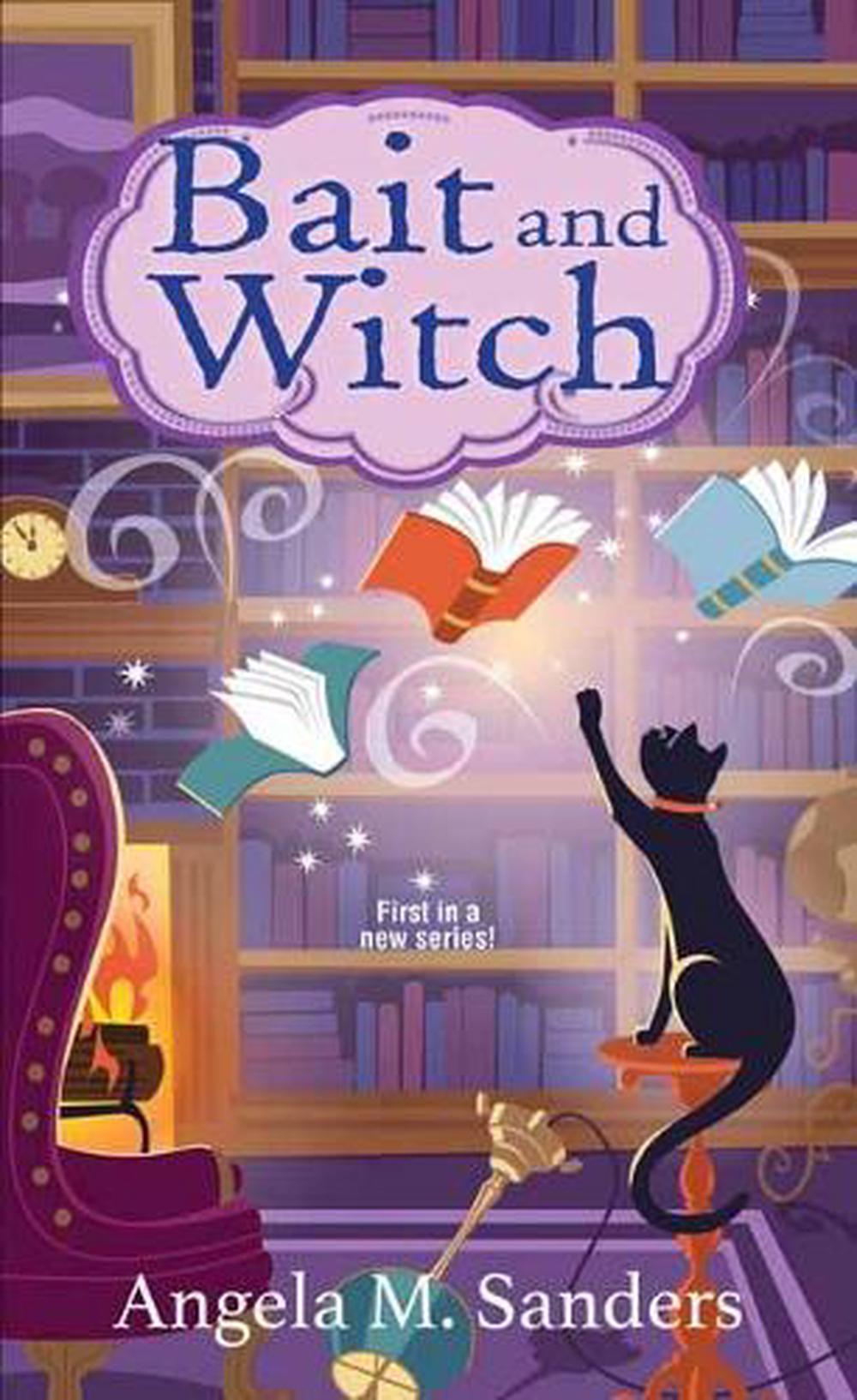 Bait and Witch by Angela M. Sanders - ISBN: 9781496728746