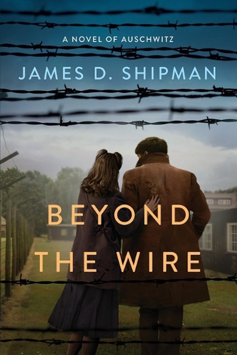 Beyond the Wire by James D. Shipman - ISBN: 9781496736710